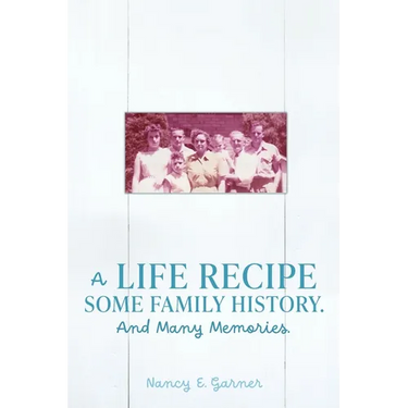 A Life Recipe Some Family History. And Many Memories.
