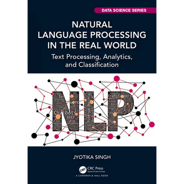 Natural Language Processing in the Real World: Text Processing, Analytics, and Classification