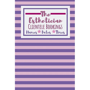 The Esthetician Clientele Bookings: Useful Client Bookings Work log For The Organised Specialist