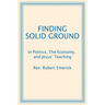 Finding Solid Ground: In Politics, The Economy, and Jesus' Teaching