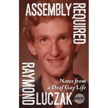 Assembly Required: Notes from a Deaf Gay Life (Updated)