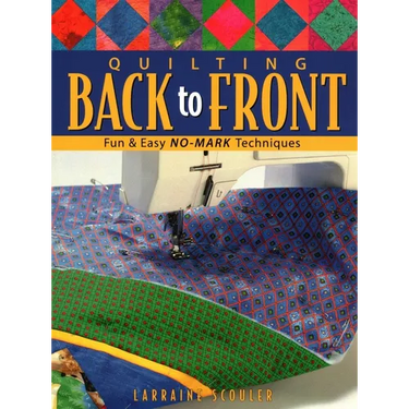 Quilting Back to Front: Fun & Easy No-Mark Techniques