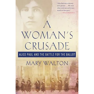 A Woman's Crusade: Alice Paul and the Battle for the Ballot