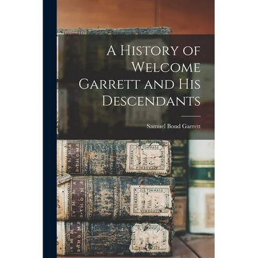 A History of Welcome Garrett and His Descendants