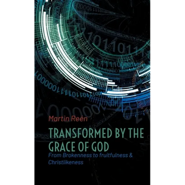 Transformed by the Grace of God: From Brokenness to fruitfulness & Christlikeness