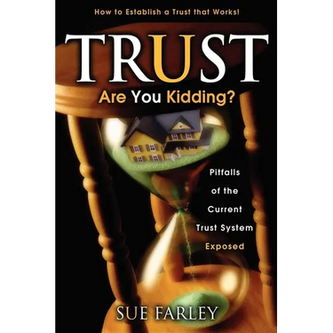 Trust Are You Kidding?: Pitfalls of the Current Trust System Exposed: How to Establish a Trust That Works!