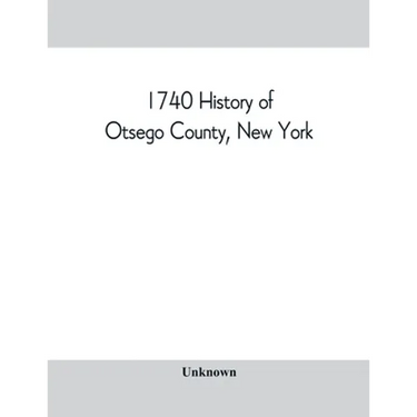 1740 History of Otsego County, New York. With illustrations and biographical sketches of some of its prominent men and pioneers