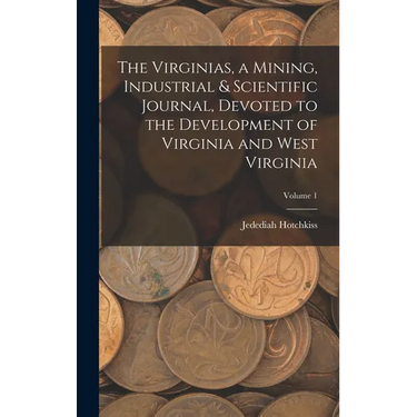 The Virginias, a Mining, Industrial & Scientific Journal, Devoted to the Development of Virginia and West Virginia; Volume 1