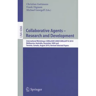 Collaborative Agents - Research and Development: International Workshops, Care@ai09 2009 / Care@iat10 2010melbourne, Australia, December 1, 2009toront