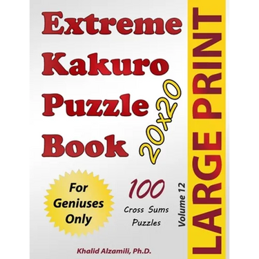 Extreme Kakuro Puzzle Book: 100 Large Print Cross Sums (20x20) Puzzles: For Geniuses Only
