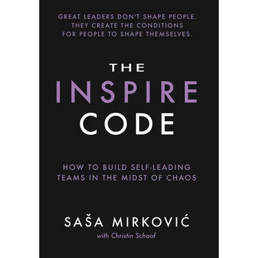 The Inspire Code: How to Build Self-Leading Teams in the Midst of Chaos