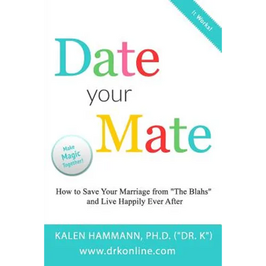 Date Your Mate: How to Save Your Marriage from "The Blahs" and Live Happily Ever After