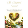 The Fragrant Heart - A Devotional Study of Psalms: A journey of cultivating your heart for Prayer, Praise, & Surrender in the Eternal Garden of God's
