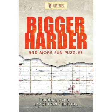 Bigger, Harder and More Fun Puzzles: Sudoku Hard Large Print Edition