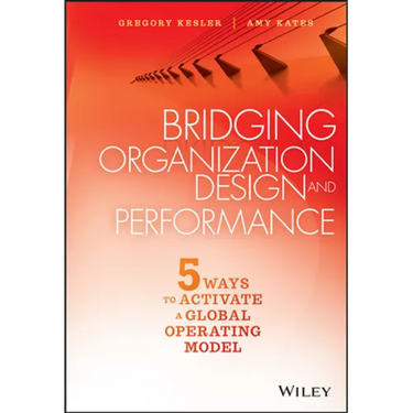 Bridging Organization Design and Performance: Five Ways to Activate a Global Operation Model