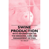 Swine Production - With Information on the Breeding, Care and Management of Pigs
