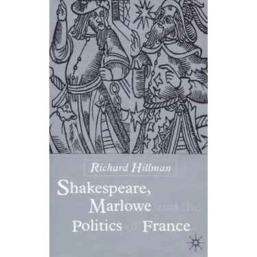 Shakespeare, Marlow and the Politics of France