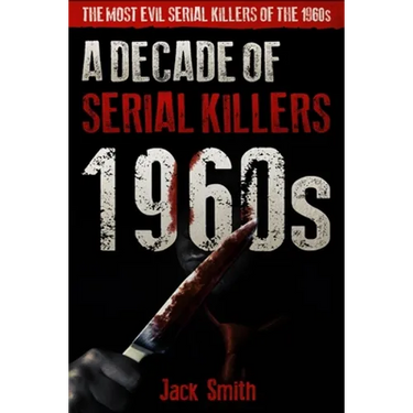 1960s - A Decade of Serial Killers: The Most Evil Serial Killers of the 1960s