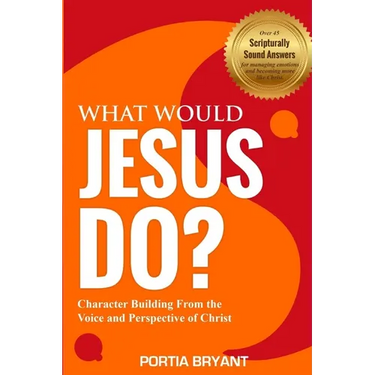 What Would Jesus Do?: Character Building From the Voice and Perspective of Christ