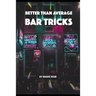 Better than average Bar Tricks