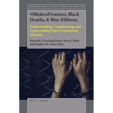 #Brokenpromises, Black Deaths, & Blue Ribbons: Understanding, Complicating, and Transcending Police-Community Violence