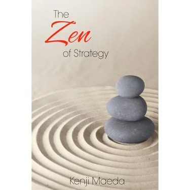 The Zen of Strategy: Applying Game Theory and Buddhist principles to maximise success at work and at home