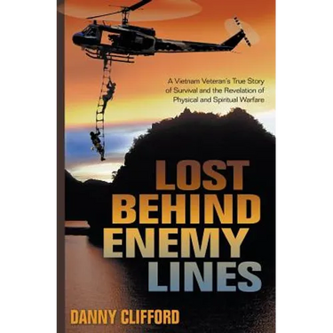 Lost Behind Enemy Lines: A Vietnam Veteran's True Story of Survival and the Revelation of Physical and Spiritual Warfare