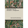 Washington And The Revolution - A Reappraiasl