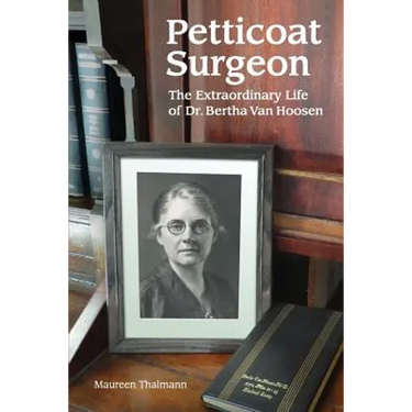 Petticoat Surgeon: The Extraordinary Life of Dr. Bertha Van Hoosen