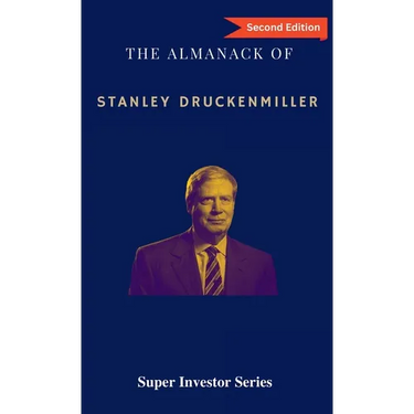 The Almanack of Stanley Druckenmiller: From Over 40 Years of Investing Wisdom with Quantum Fund and Duquesne Capital Management