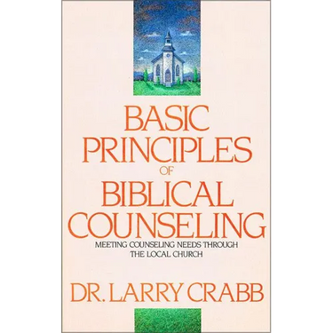 Basic Principles of Biblical Counseling: Meeting Counseling Needs Through the Local Church
