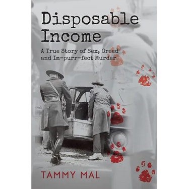 Disposable Income: A True Story of Sex, Greed and Im-purr-fect Murder