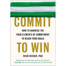 Commit to Win: How to Harness the Four Elements of Commitment to Reach Your Goals