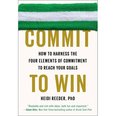 Commit to Win: How to Harness the Four Elements of Commitment to Reach Your Goals