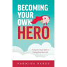 Becoming Your Own Hero: A Step-by-Step Guide to Living Your Best Life