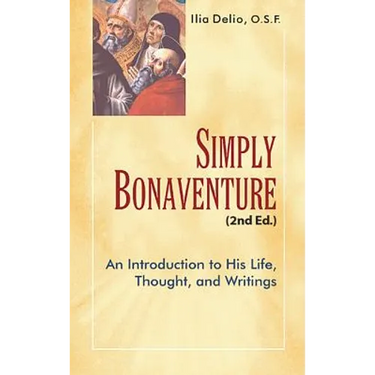 Simply Bonaventure-2nd Edition: An Introduction to His Life, Thought, and Writings