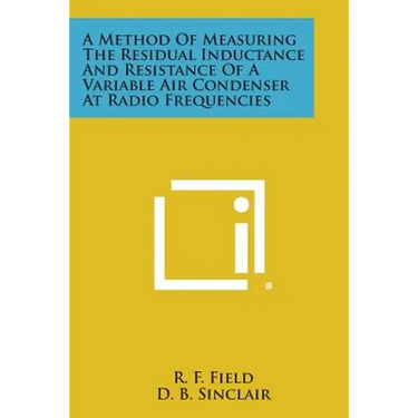 A Method Of Measuring The Residual Inductance And Resistance Of A Variable Air Condenser At Radio Frequencies