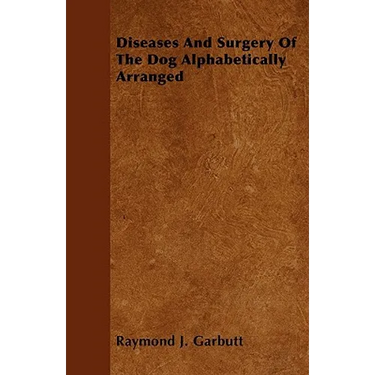 Diseases And Surgery Of The Dog Alphabetically Arranged
