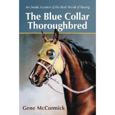 The Blue Collar Thoroughbred: An Inside Account of the Real World of Racing