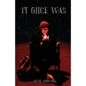 It Once Was