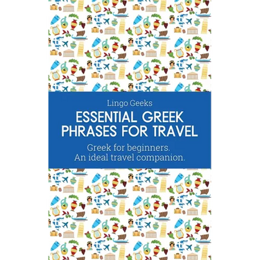 Essential Greek Phrases for Travel: Greek for beginners An Ideal Travel Companion