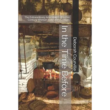In the Time Before: The Extraordinary Adventures of a 21st Century Woman in the 18th Century