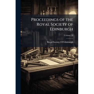 Proceedings of the Royal Society of Edinburgh; Volume 18