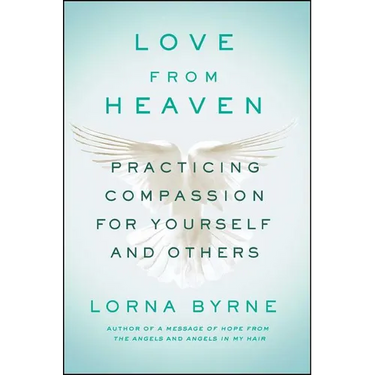 Love from Heaven: Practicing Compassion for Yourself and Others