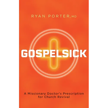 Gospelsick: A Missionary Doctor's Prescription for Church Revival