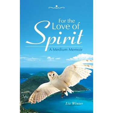 For the Love of Spirit: A Medium Memoir