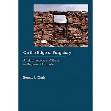 On the Edge of Purgatory: An Archaeology of Place in Hispanic Colorado