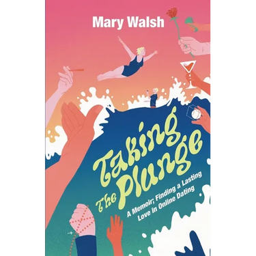 Taking The Plunge: A Memoir; Finding A Lasting Love In Online Dating