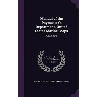 Manual of the Paymaster's Department, United States Marine Corps: August, 1912