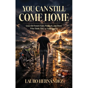 You Can Still Come Home: Grace for Pastors' Kids, Prodigals, and Those Who Think They've Gone Too Far